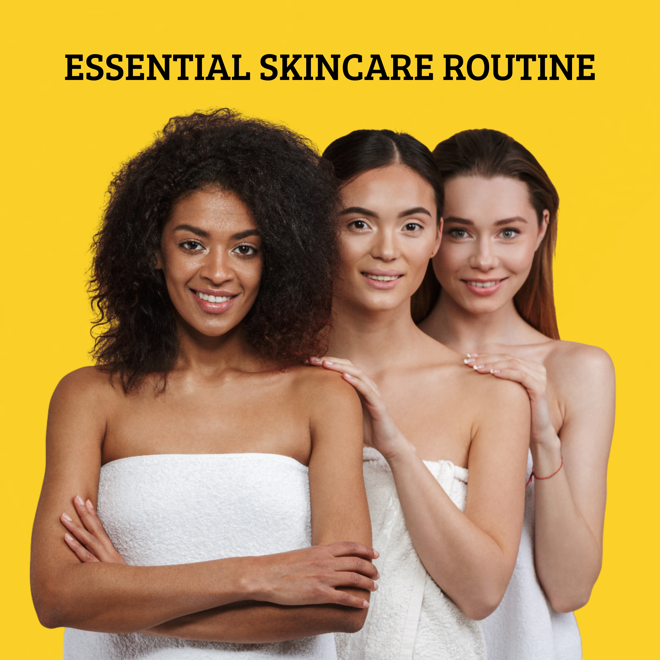 ESSENTIAL SKINCARE ROUTINE